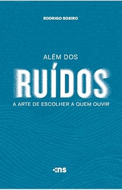 Alem Dos Ruidos: A Arte De Escolher A Quem Ouvir