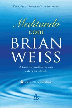 Meditando Com Brian Weiss - A Busca Do Equilibrio, Da Cura E Da Espiritualidade