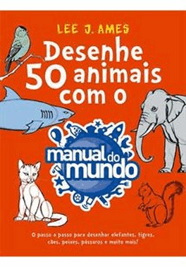 Desenhe 50 Animais Com O Manual Do Mundo