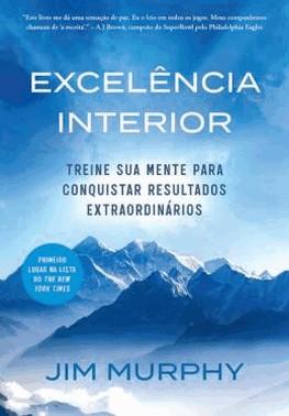 Excelencia Interior - Treine Sua Mente Para Conquistar Resultados Extraordinario