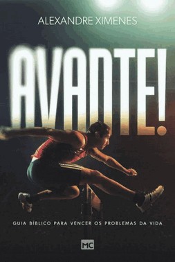 Avante: Guia Biblico Para Vencer Os Problemas Da Vida
