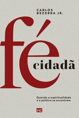 Fe Cidada: Quando A Espiritualidade E A Politica Se Encontram