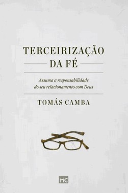 Terceirizacao Da Fe: Assuma A Responsabilidade Do Seu Relacionamento Com Deus