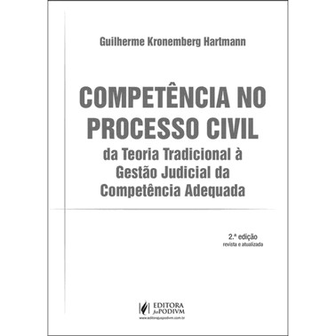Competencia No Processo Civil: Da Teoria Tradicional A Gestao Judicial Da Competencia Adequada