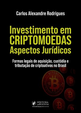 Investimento Em Criptomoedas Aspectos Juridicos: Formas Legais De Aquisicao, Custodia E Tributacao
