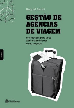 Gestao De Agencias De Viagem - Orientacoes Para Voce Abrir E Administrar O Seu Negocio