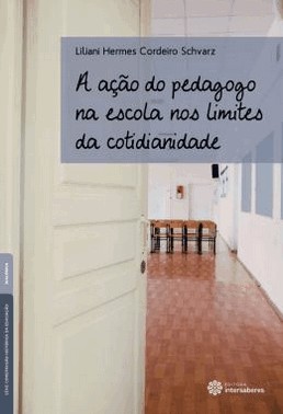 Acao Do Pedagogo Na Escola Nos Limites Da Cotidianidade, A