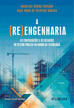 A (Re) Engenharia - As Contratações E Os Desafios Do Gestor Público No Mundo Da Tecnologia - 01Ed/26