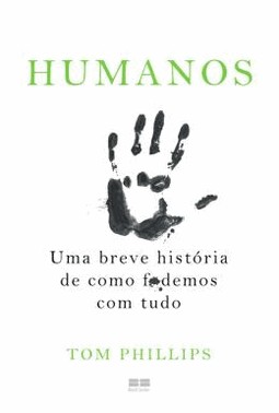 Humanos: Uma Breve Historia De Como F*Demos Com Tudo