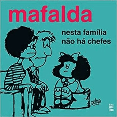 Mafalda - Nesta Familia Nao Ha Chefes