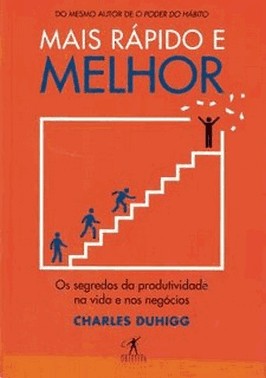 Mais Rapido E Melhor - Os Segredos Da Produtividade Na Vida E Nos Negocios