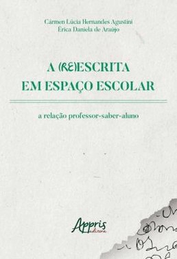 A Reescrita Em Espaco Escolar - A Relacao Professor-Saber-Aluno