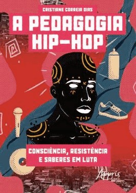 A Pedagogia Hip-Hop - Consciencia, Resistencia E Saberes De Luta