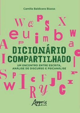 Dicionario Compartilhado: Um Encontro Entre Escrita, Analise De Discurso E Psicanalise