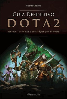 Guia Definitivo Dota 2 - Segredos, Artefatos E Estrategias Profissionais