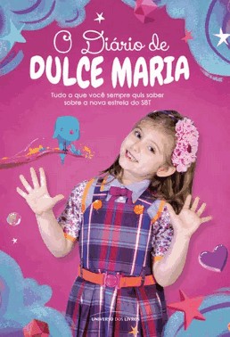 O Diario De Dulce Maria - Tudo O Que Voce Sempre Quis Saber Sobre A Nova Estrela Do Sbt