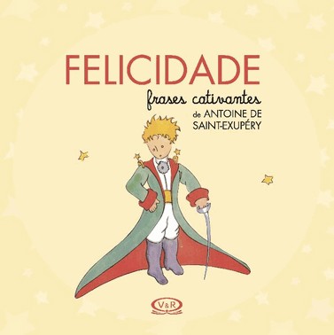 Felicidade - Frases Cativantes De Antoine De Saint-Exupery