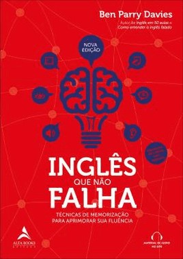 Ingles Que Nao Falha - Tecnicas De Memorizacao Para Aprimorar Sua Fluencia
