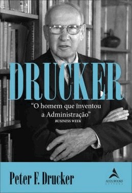 Drucker - O Homem Que Inventou A Administracao