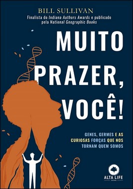 Muito Prazer, Voce! - Genes, Germes E As Curiosas Forcas Que Nos Tornam Quem Somos