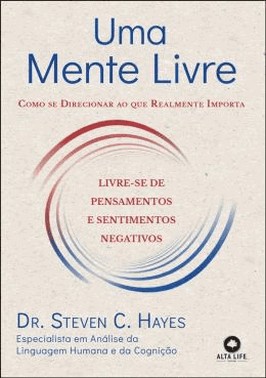 Uma Mente Livre - Como Se Direcionar Ao Que Realmente Importa