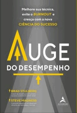 Auge Do Desempenho - Melhore Sua Tecnica, Evite O Burnout E Cresca Com A Nova Ciencia Do Sucesso.