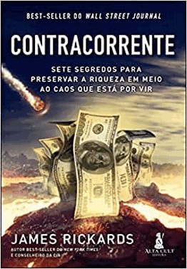Contracorrente: Sete Segredos Para Preservar A Riqueza Em Meio Ao Caos Que Esta Por Vir