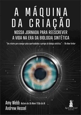 A Maquina Da Criacao - Nossa Jornada Para Reescrever A Vida Na Era Da Biologia Sintetica