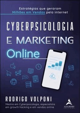 Cyberpsicologia E Marketing Online - Estrategias Que Geraram Milhoes Em Vendas Pela Internet