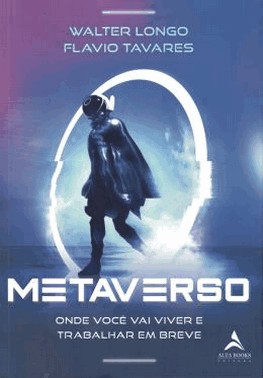 Metaverso - Onde Voce Vai Viver E Trabalhar Em Breve