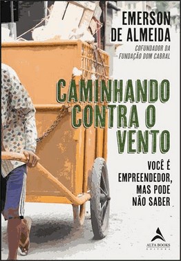 Caminhando Contra O Vento - Voce e Empreendedor, Mas Pode Nao Saber