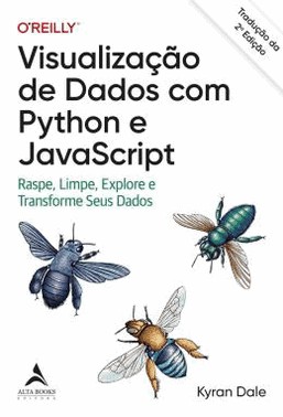 Visualizacao De Dados Com Python E Javascript - Raspe, Limpe, Explore E Transforme Seus Dados