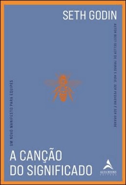 A Cancao Do Significado - Um Novo Manifesto Para Equipes