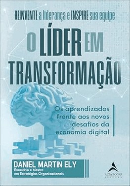 O Lider Em Transformacao - Os Aprendizados Frente Aos Novos Desafios Da Economia Digital