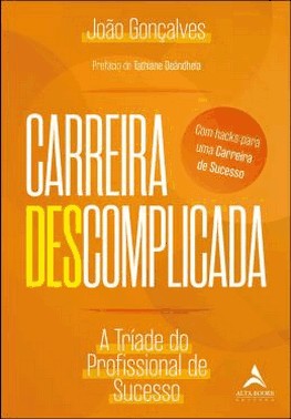 Carreira Descomplicada - A Triade Do Profissional De Sucesso