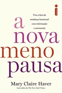 A Nova Menopausa - Viva A Fase Da Mudanca Hormonal Com Informacao E Autonomia