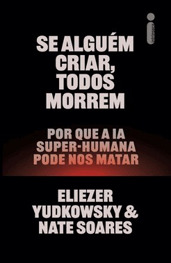 Se Alguem Criar, Todos Morrem - Por Que A Ia Super-Humana Pode Nos Matar