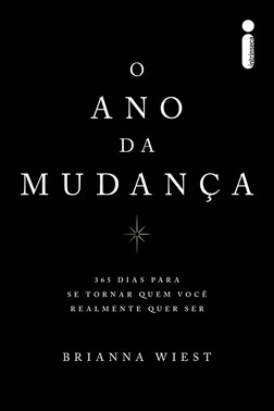 O Ano Da Mudanca - 365 Dias Para Se Tornar Quem Voce Realmente Quer Ser