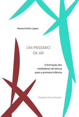 Um Passaro De Ar - A Formacao Dos Mediadores De Leitura Para A Primeira Infancia