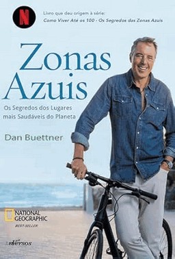 Zonas Azuis - Os Segredos Dos Lugares Mais Saudaveis Do Planeta