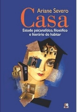 Casa - Estudo Psicanalitico, Filosofico E Literario Do Habitar
