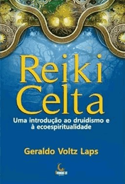 Reiki Celta - Uma Introducao Ao Druidismo E A Ecoespiritualidade