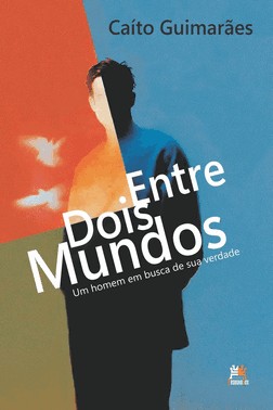 Entre Dois Mundos - Um Homem Em Busca De Sua Verdade