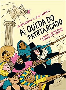 A Queda Do Patriarcado - O Combate Ao Machismo Atraves Dos Seculos A Queda Do Patriarcado - O Combate Ao Machismo Atraves Dos Seculos