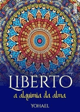 Liberto: A Alquimia Da Alma Ed. 2