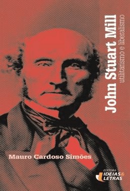 John Stuart Mill - Utilitarismo E Liberalismo