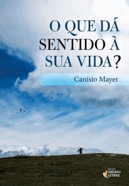 O Que Da Sentido A Sua Vida?