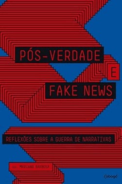Pos-Verdade E Fake News: Reflexoes Sobre A Guerra De Narrativas