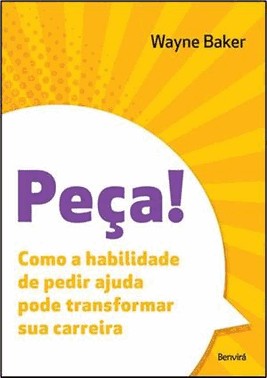 Peca! - Como A Habilidade De Pedir Ajuda Pode Transformar Sua Carreira