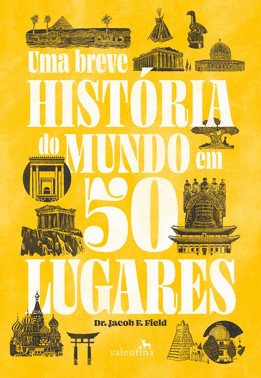 Uma Breve Historia Do Mundo Em 50 Lugares